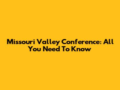 Missouri Valley Conference: All You Need To Know