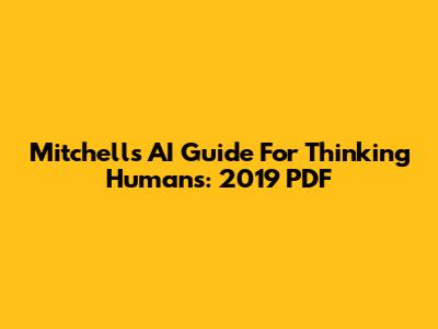 Mitchell's AI Guide For Thinking Humans: 2019 PDF