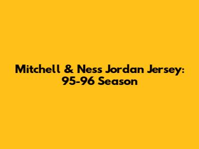 Mitchell & Ness Jordan Jersey: 95-96 Season
