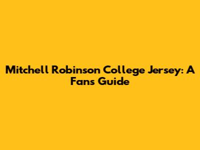 Mitchell Robinson College Jersey: A Fan's Guide