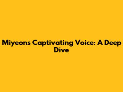 Miyeon's Captivating Voice: A Deep Dive