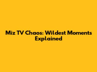 Miz TV Chaos: Wildest Moments Explained