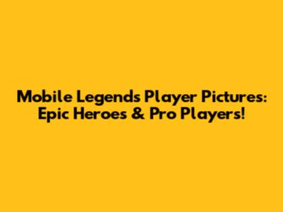 Mobile Legends Player Pictures: Epic Heroes & Pro Players!