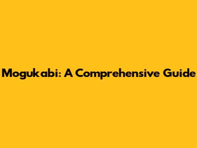 Mogukabi: A Comprehensive Guide