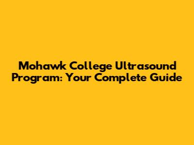 Mohawk College Ultrasound Program: Your Complete Guide