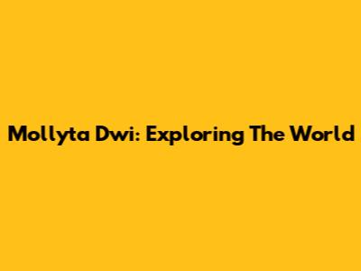 Mollyta Dwi: Exploring The World