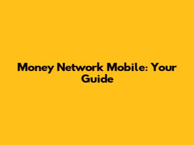 Money Network Mobile: Your Guide