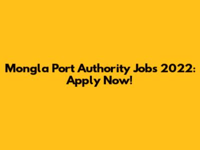 Mongla Port Authority Jobs 2022: Apply Now!