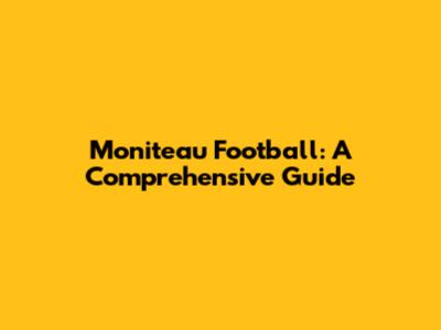 Moniteau Football: A Comprehensive Guide