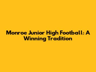 Monroe Junior High Football: A Winning Tradition