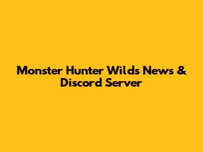 Monster Hunter Wilds News & Discord Server