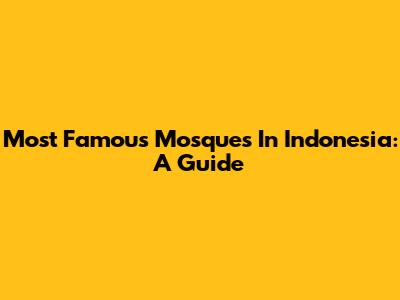 Most Famous Mosques In Indonesia: A Guide