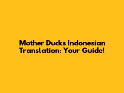 Mother Duck's Indonesian Translation: Your Guide!