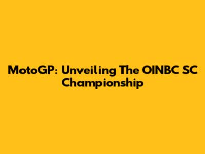 MotoGP: Unveiling The OINBC SC Championship