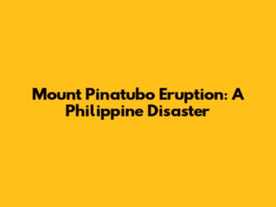 Mount Pinatubo Eruption: A Philippine Disaster