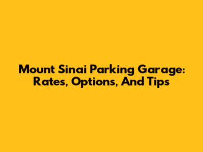 Mount Sinai Parking Garage: Rates, Options, And Tips