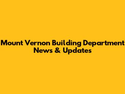 Mount Vernon Building Department News & Updates