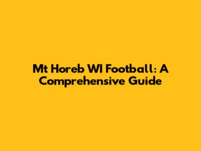 Mt Horeb WI Football: A Comprehensive Guide