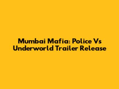 Mumbai Mafia: Police Vs Underworld Trailer Release
