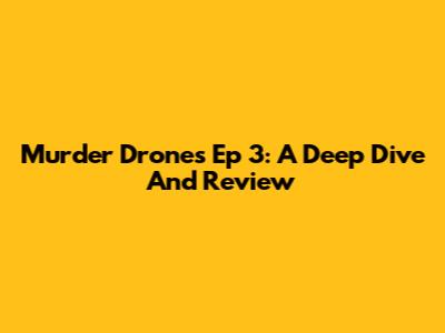 Murder Drones Ep 3: A Deep Dive And Review
