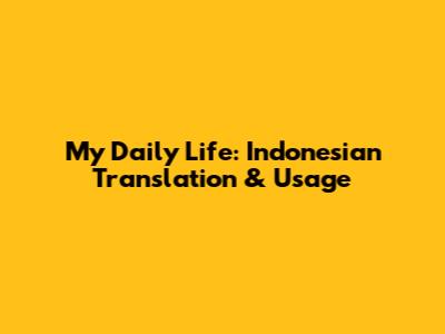 My Daily Life: Indonesian Translation & Usage