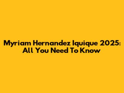 Myriam Hernandez Iquique 2025: All You Need To Know