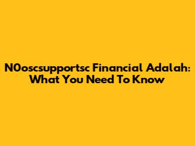 N0oscsupportsc Financial Adalah: What You Need To Know