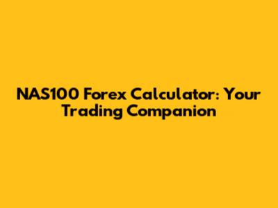 NAS100 Forex Calculator: Your Trading Companion