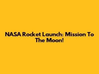 NASA Rocket Launch: Mission To The Moon!