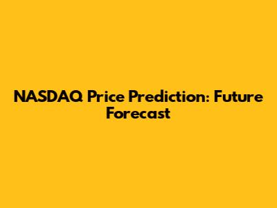 NASDAQ Price Prediction: Future Forecast