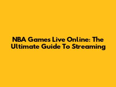 NBA Games Live Online: The Ultimate Guide To Streaming