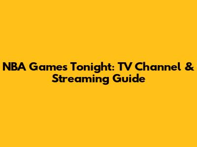NBA Games Tonight: TV Channel & Streaming Guide