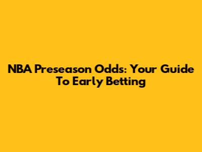 NBA Preseason Odds: Your Guide To Early Betting