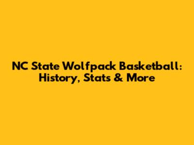NC State Wolfpack Basketball: History, Stats & More
