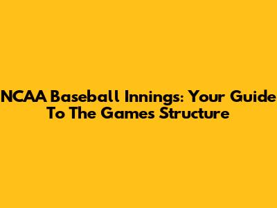 NCAA Baseball Innings: Your Guide To The Game's Structure