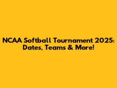 NCAA Softball Tournament 2025: Dates, Teams & More!
