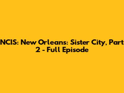 NCIS: New Orleans: Sister City, Part 2 - Full Episode