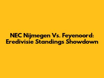 NEC Nijmegen Vs. Feyenoord: Eredivisie Standings Showdown