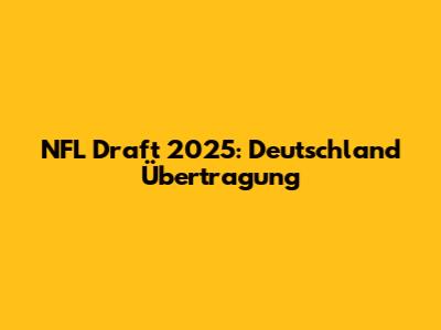 NFL Draft 2025: Deutschland Übertragung