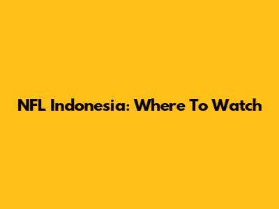 NFL Indonesia: Where To Watch