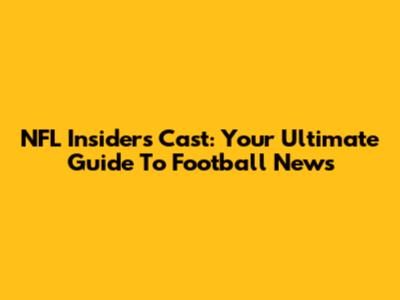 NFL Insiders Cast: Your Ultimate Guide To Football News