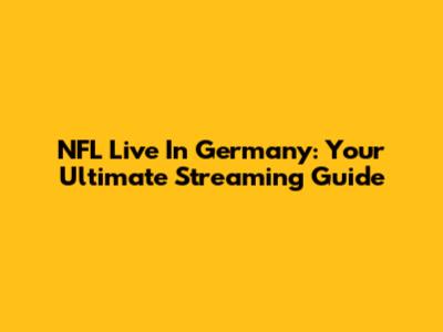 NFL Live In Germany: Your Ultimate Streaming Guide