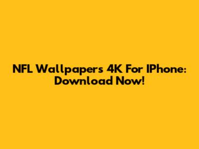 NFL Wallpapers 4K For IPhone: Download Now!