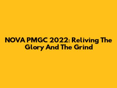 NOVA PMGC 2022: Reliving The Glory And The Grind