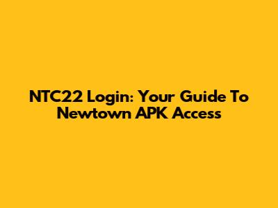NTC22 Login: Your Guide To Newtown APK Access