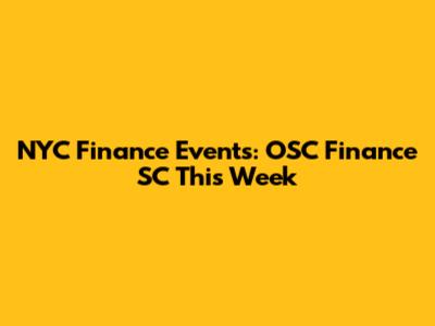 NYC Finance Events: OSC Finance SC This Week