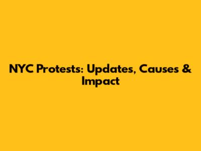 NYC Protests: Updates, Causes & Impact