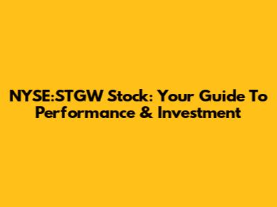 NYSE:STGW Stock: Your Guide To Performance & Investment