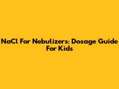 NaCl For Nebulizers: Dosage Guide For Kids