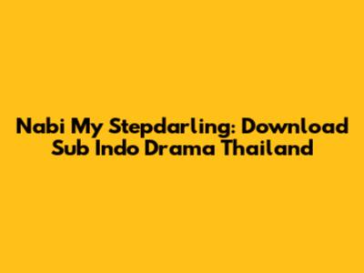 Nabi My Stepdarling: Download Sub Indo Drama Thailand